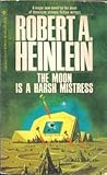The Moon Is a Harsh Mistress by Robert A. Heinlein The Moon Is a Harsh Mistress by Robert A. Heinlein