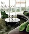 Hip Hollywood Homes: An Intimate Look at L.A.'s Hottest Trendsetters and the Inspiring Spaces They Live in
