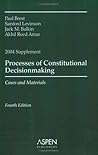 Processes of Constitutional Decisionmaking, 2004 Supplement: Cases and Materials
