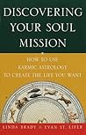 Discovering Your Soul Mission: How to Use Karmic Astrology to Create the Life You Want Discovering Your Soul Mission: How to Use Karmic Astrology to Create the Life You Want