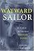 Wayward Sailor : In Search of the Real Tristan Jones