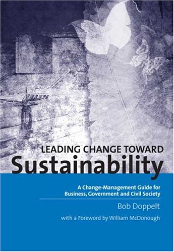 Leading Change toward Sustainability: A Change-Management Guide for Business, Government and Civil Society (Paperback)