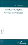 Femmes Politiques: Mythes Et Symboles Femmes Politiques: Mythes Et Symboles