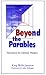 Beyond the Parables: Alternatives for Christian Thinkers & Other Philosophers