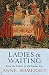 Ladies In Waiting by Anne Somerset Ladies In Waiting by Anne Somerset
