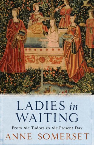 Ladies In Waiting: From The Tudors To The Present Day (Paperback)
