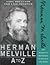 Herman Melville A to Z: The Essential Reference to His Life and Work (The Literary A to Z Series)