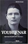 Yourcenar: Biographie:  "Qu'il Eût Été Fade D'être Heureux"