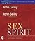 Sex and Spirit by John Gray Sex and Spirit by John Gray