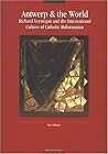 Antwerp & The World: Richard Verstegan and The International Culture Of Catholic Reformation