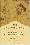 The Drowned Book: Ecstatic and Earthy Reflections of the Father of Rumi