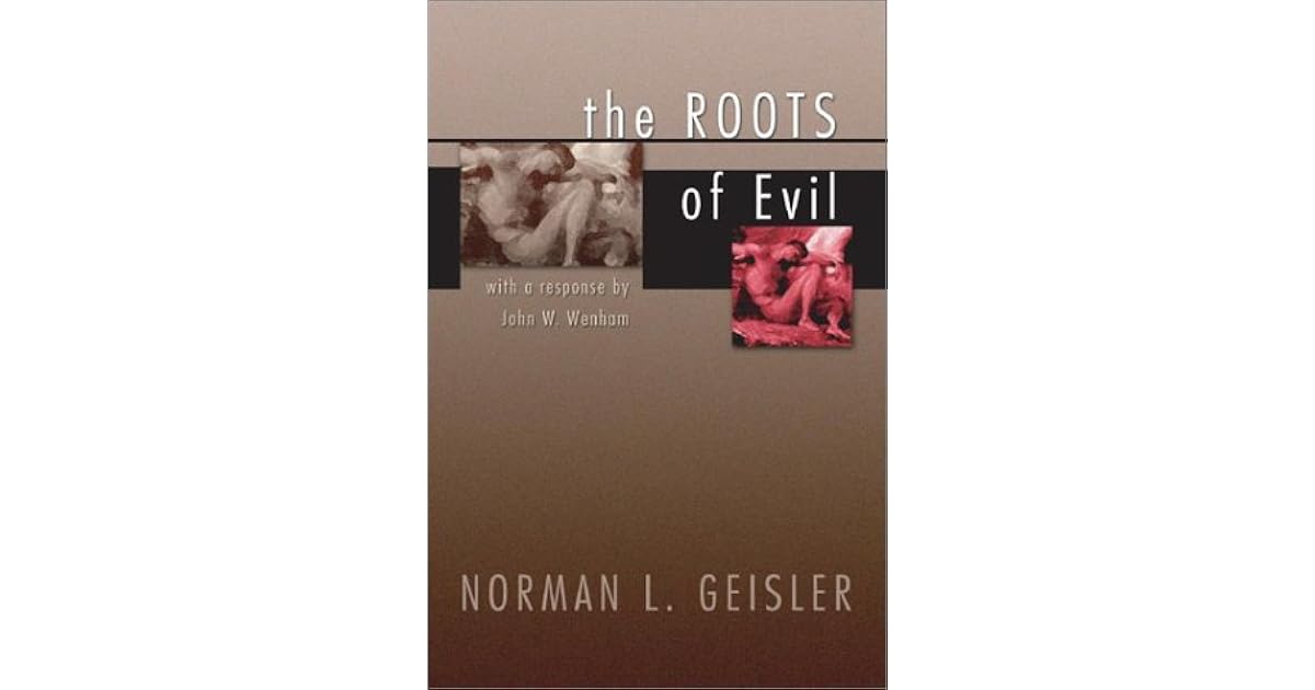 The Roots Of Evil by Norman L. Geisler