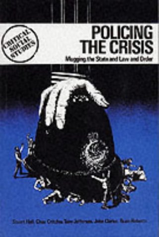 Policing the Crisis: Mugging, the State, and Law and Order (Paperback)