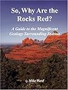So, Why Are The Rocks Red?: A Guide To The Magnificent Geology Surrounding Sedona