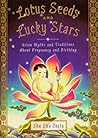 Lotus Seeds and Lucky Stars: Asian Myths and Traditions About Pregnancy and Birthing Lotus Seeds and Lucky Stars: Asian Myths and Traditions About Pregnancy and Birthing