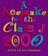A Keepsake For The Class Of 2000: A Gift For The Graduate A Keepsake For The Class Of 2000: A Gift For The Graduate
