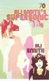 Ali Smith's Supersonic 70s