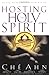 Hosting the Holy Spirit by Ché Ahn Hosting the Holy Spirit by Ché Ahn