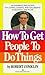 How to Get People to Do Things by Robert Conklin