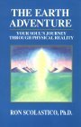 The Earth Adventure: Your Soul's Journey Through Physical Reality : The Wisdom of the Guides The Earth Adventure: Your Soul's Journey Through Physical Reality : The Wisdom of the Guides