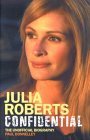 Julia Roberts Confidential: The Unauthorised Biography