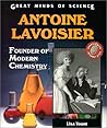 Antoine Lavoisier: Founder of Modern Chemistry (Great Minds of Science) Antoine Lavoisier: Founder of Modern Chemistry (Great Minds of Science)