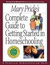 Mary Pride's Complete Guide to Getting Started in Homeschooling