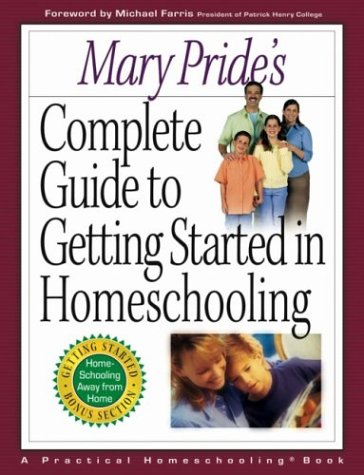 Mary Pride's Complete Guide to Getting Started in Homeschooling (Paperback)