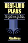 Best Laid Plans: Turning Strategy into Action Throughout Your Organization Best Laid Plans: Turning Strategy into Action Throughout Your Organization
