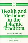 Health and Medicine in the Islamic Tradition: Change and Identity (Health/Medicine and the Faith Traditions)