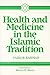 Health and Medicine in the Islamic Tradition by Fazlur Rahman