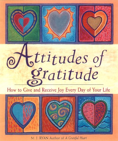 Attitudes of Gratitude: How to Give and Receive Joy Every Day of Your Life (Hardcover)