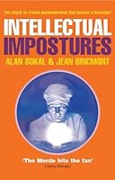 Intellectual Impostures: Postmodern Philosophers' Abuse of Science