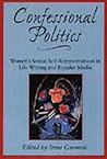 Confessional Politics: Women's Sexual Self-Representations in Life Writing and Popular Media