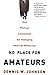 No Place for Amateurs: How ...