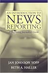 An Introduction to News Reporting: A Beginning Journalist's Guide