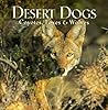Desert Dogs: Coyotes, Foxes & Wolves of the Sonoran Desert Desert Dogs: Coyotes, Foxes & Wolves of the Sonoran Desert