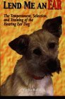 Lend Me an Ear: The Temperament, Selection and Training of the Hearing Ear Dog Lend Me an Ear: The Temperament, Selection and Training of the Hearing Ear Dog