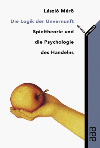 Die Logik der Unvernunft. Spieltheorie und die Psychologie des Handelns. (Mass Market Paperback)