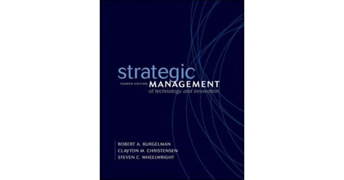 Strategic Management of Technology and Innovation by Robert A. Burgelman