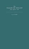 The Wealth of England from 1496 to 1760: (The Home University of Modern Knowledge) The Wealth of England from 1496 to 1760: (The Home University of Modern Knowledge)