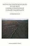 Managing Water Resources in the West Under Conditions of Climate Uncertainty: A Proceedings