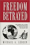 Freedom Betrayed: How America led a Global Democratic Revolution, Won the Cold War and Walked Away