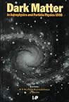 Dark Matter in Astrophysics and Particle Physics 1998: Proceedings of the Second International Conference on Dark Matter in Astro and Particle Physics, held in Heidelberg, Germany, 20-25 July 1998 Dark Matter in Astrophysics and Particle Physics 1998: Proceedings of the Second International Conference on Dark Matter in Astro and Particle Physics, held in Heidelberg, Germany, 20-25 July 1998