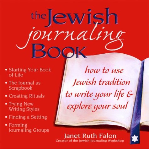 The Jewish Journaling Book: How to Use Jewish Tradition to Write Your Life & Explore Your Soul (Paperback)