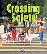 Crossing Safety (First Step Nonfiction: Safety) Crossing Safety (First Step Nonfiction: Safety)