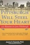 Pittsburgh Will Steel Your Heart: 250 Reasons to Love Pittsburgh