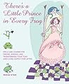 There's a Little Prince in Every Frog: Spells and Charms for Finding, Binding, and Transforming Your Toad (And Living Happily Ever After)