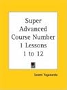 Super Advanced Course Number 1 Lessons 1 to 12