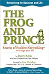 The Frog And Prince: Secrets Of Positive Networking To Change Your Life The Frog And Prince: Secrets Of Positive Networking To Change Your Life